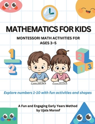 Mathematics for Kids: Montessori Math Activities for Ages 3-5 by Maroof, Ujala