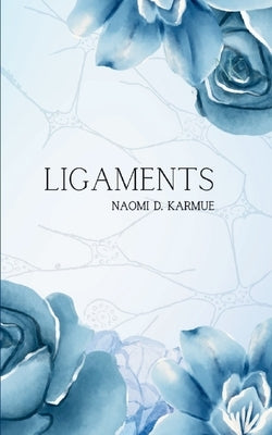 Ligaments by Karmue, Naomi D.