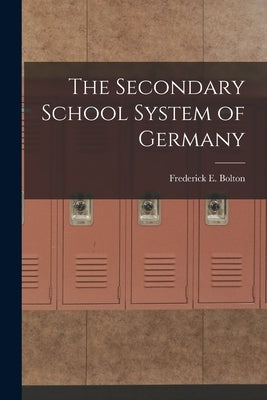 The Secondary School System of Germany by Bolton, Frederick E.