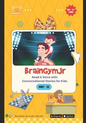 BrainGymJr: Read and Solve ( 6-7 years) - III: Learn with Conversational Stories for Kids by Braingymjr