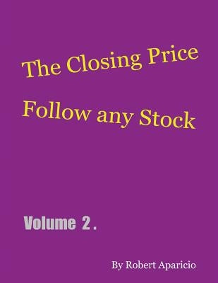 The Closing Price: Follow Any Stock - Volume 2 by Aparicio, Robert