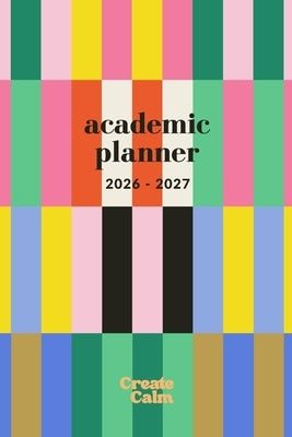Colorful Stripes Weekly & Monthly Academic Planner 26-27: Small Paperback Modern Design Semester Timetable, To-Dos & Priorities by Calm, Create