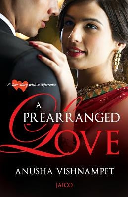 A Prearranged Love by Vishnampet, Anusha