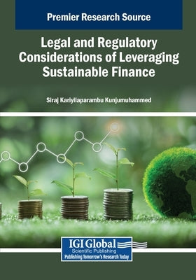 Legal and Regulatory Considerations of Leveraging Sustainable Finance by Kunjumuhammed, Siraj Kariyilaparambu