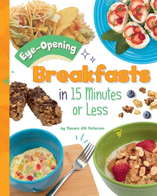 Eye-Opening Breakfasts in 15 Minutes or Less by Peterson, Tamara Jm