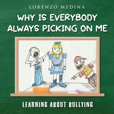 Why Is Everybody Always Picking on Me by Medina, Lorenzo