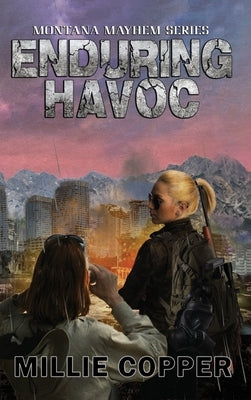 Enduring Havoc: Montana Mayhem Book 6 America's New Apocalypse by Copper, Millie