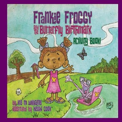 Frankie Froggy & The Butterfly Birthmark Activity Book by Cook, Kevin