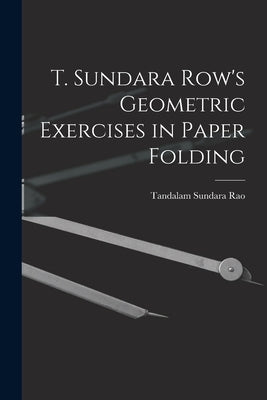 T. Sundara Row's Geometric Exercises in Paper Folding by Rao, Tandalam Sundara