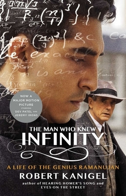 The Man Who Knew Infinity: A Life of the Genius Ramanujan by Kanigel, Robert