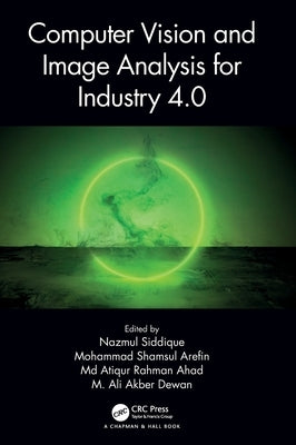 Computer Vision and Image Analysis for Industry 4.0 by Siddique, Nazmul