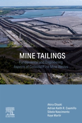 Mine Tailings: Fundamental and Engineering Aspects of Colloidal/Fine Mine Wastes by Otsuki, Akira