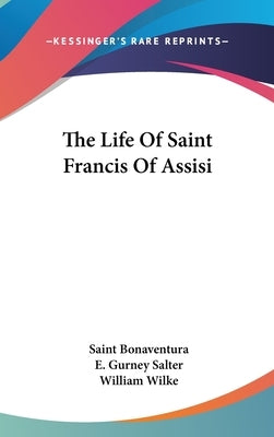 The Life Of Saint Francis Of Assisi by Bonaventura, Saint