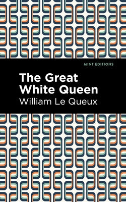 The Great White Queen by Le Queux, William