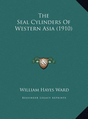 The Seal Cylinders Of Western Asia (1910) by Ward, William Hayes