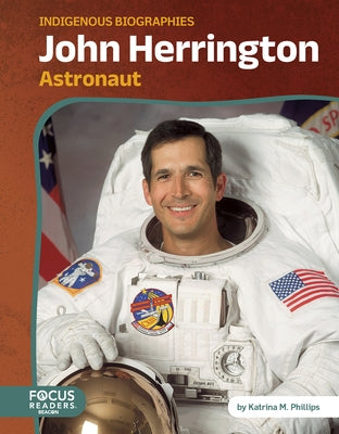 John Herrington: Astronaut by Phillips, Katrina M.
