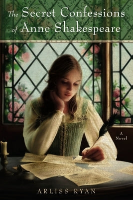 The Secret Confessions of Anne Shakespeare by Ryan, Arliss