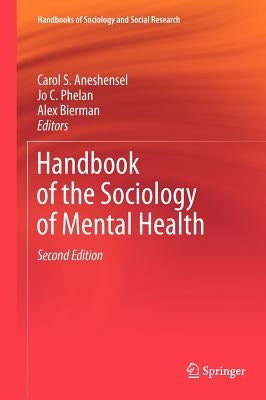 Handbook of the Sociology of Mental Health by Aneshensel, Carol S.