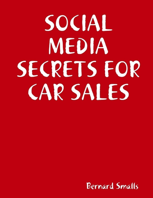 Social Media Secrets for Car Sales by Smalls, Bernard
