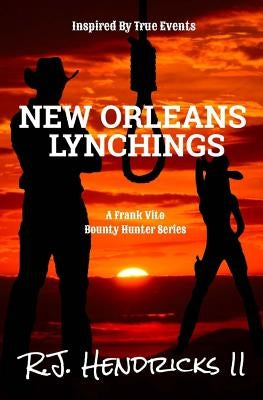 New Orleans Lynchings: A Frank Vito Bounty Hunter Series by Hendricks II, R. J.