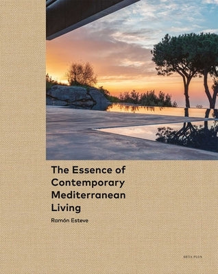 The Essence of Contemporary Mediterranean Living: Ramón Esteve by Esteve, Ramón