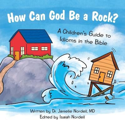 How Can God Be a Rock?: A Children's Guide to Idioms in the Bible by Nordell, Janielle