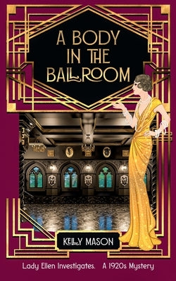 A Body in the Ballroom: A 1920s Cozy Mystery by Mason, Kelly