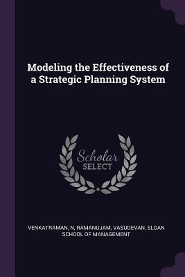 Modeling the Effectiveness of a Strategic Planning System by Venkatraman, N.