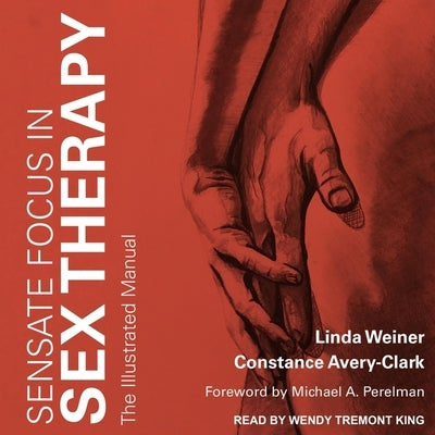 Sensate Focus in Sex Therapy: The Illustrated Manual by Avery-Clark, Constance