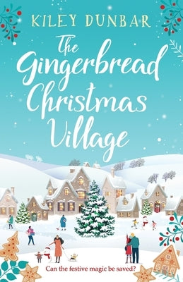 The Gingerbread Christmas Village by Dunbar, Kiley