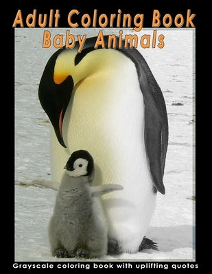 Adult Coloring Book Baby Animals: A Grayscale Coloring Book with Relaxing Images of Adorable Baby Animals and Inspirational Quotes for Beginners, Inte by Moore, Samantha