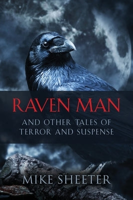 Raven Man: And Other Tales of Terror and Suspense by Sheeter, Mike