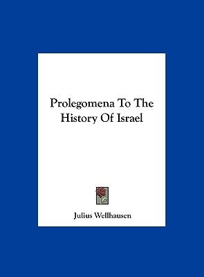 Prolegomena to the History of Israel by Wellhausen, Julius