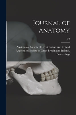 Journal of Anatomy; 50 by Anatomical Society of Great Britain and