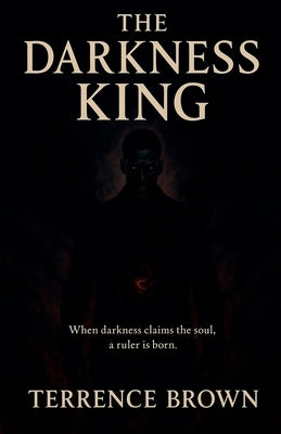 The Darkness King by Brown, Terrence