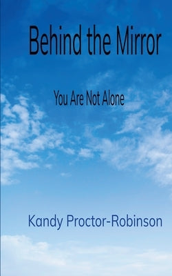 Behind the Mirror by Robinson, Kandy Proctor