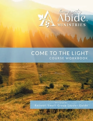Come to the Light - Workbook (& Leader Guide) by Case, Richard