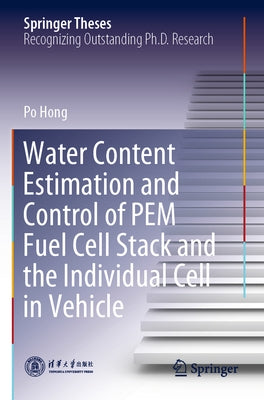Water Content Estimation and Control of Pem Fuel Cell Stack and the Individual Cell in Vehicle by Hong, Po