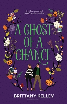 A Ghost Of A Chance by Kelley, Brittany