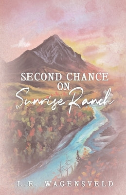 Second Chance on Sunrise Ranch by Wagensveld, L. E.