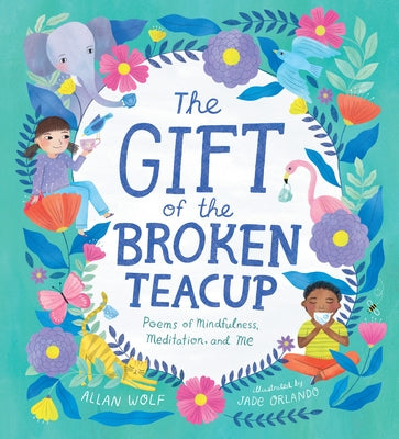 The Gift of the Broken Teacup: Poems of Mindfulness, Meditation, and Me by Wolf, Allan