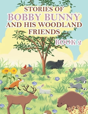 Stories of Bobby Bunny and His Woodland Friends Book 2 by Culley, Gordon M.