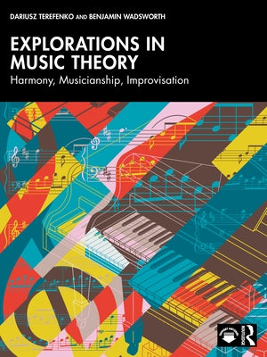 Explorations in Music Theory: Harmony, Musicianship, Improvisation by Terefenko, Dariusz