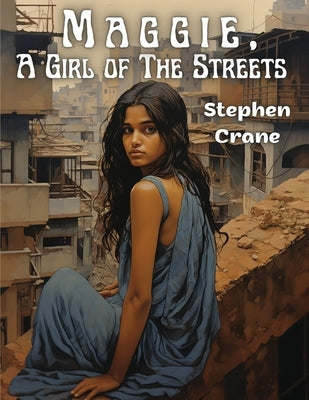 Maggie, A Girl of The Streets by Stephen Crane