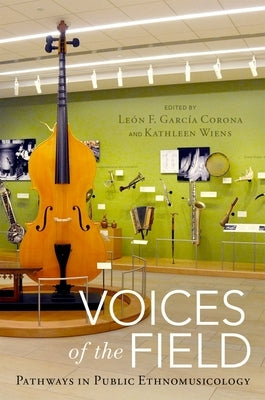 Voices of the Field: Pathways in Public Ethnomusicology by Garc僘 Corona, Le F.