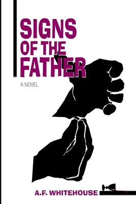 Signs of the Father: A Dana Demeter Mystery #2 by Whitehouse, A. F.