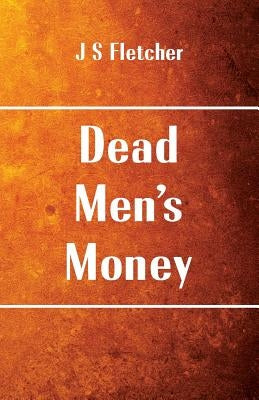 Dead Men's Money by Fletcher, J. S.