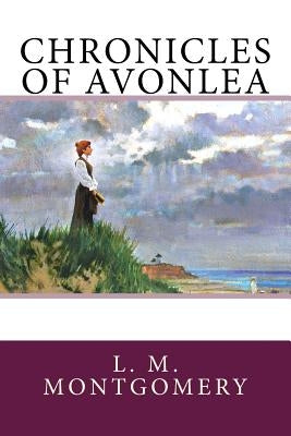 Chronicles of Avonlea by Montgomery, L. M.