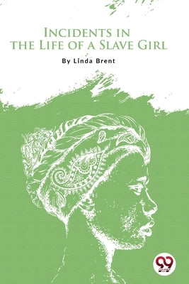 Incidents In the Life of a Slave Girl by Brent, Linda