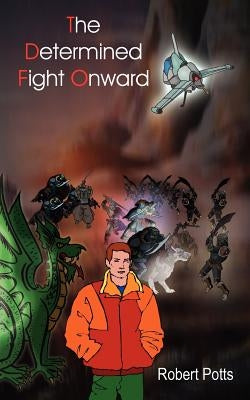 The Determined Fight Onward by Potts, Robert
